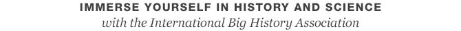Immerse yourself in history and science with the International Big History Association